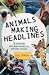 Animals Making Headlines: 3...