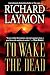 To Wake The Dead by Richard Laymon To Wake The Dead by Richard Laymon
