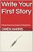 Write Your First Story: A S...