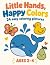 Little Hands, Happy Colors:...