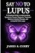 Say No to Lupus: A Complete...