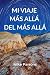 Mi Viaje Más Allá del Más Allá