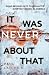 It Was Never About That by Paul Ladipo