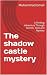 The shadow castle mystery: ...