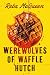 Werewolves of Waffle Hutch by Reba McQueen