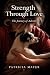 Strength Through Love: The ...