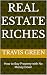 Real Estate Riches: How to ...