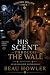 His Scent Through the Wall by Beau Howler