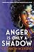 Anger is Only a Shadow