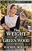 The Weight of Green Wood: A...