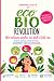 Ecobio revolution: Una rivo...