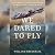We Dared to Fly