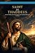 St. Jude Thaddeus: 30 Days + Novena: 30 Days Walking with the Life of the Apostle of Impossible Causes + Novena (A Saint a Month)