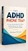 The ADHD Phone Trap by SATHYA BLOOM