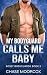 My Bodyguard Calls Me Baby ...