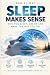 Sleep Makes Sense: Why You ...