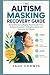 THE AUTISM MASKING RECOVERY GUIDE by Sage Corwin