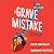 A Grave Mistake