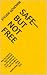 Safe—But Not Free: Why the ...