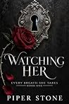Watching Her: A Dark Billionaire Stalker Romance (Every Breath She Takes Book 1)