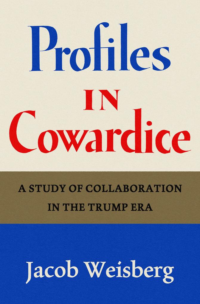 Profiles in Cowardice: A Study of Collaboration in the Trump Era (Kindle Edition)