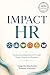 IMPACT HR: Transforming Org...