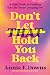 Don't Let That Hold You Back: A Bold Guide to Finding the Life You're Longing For