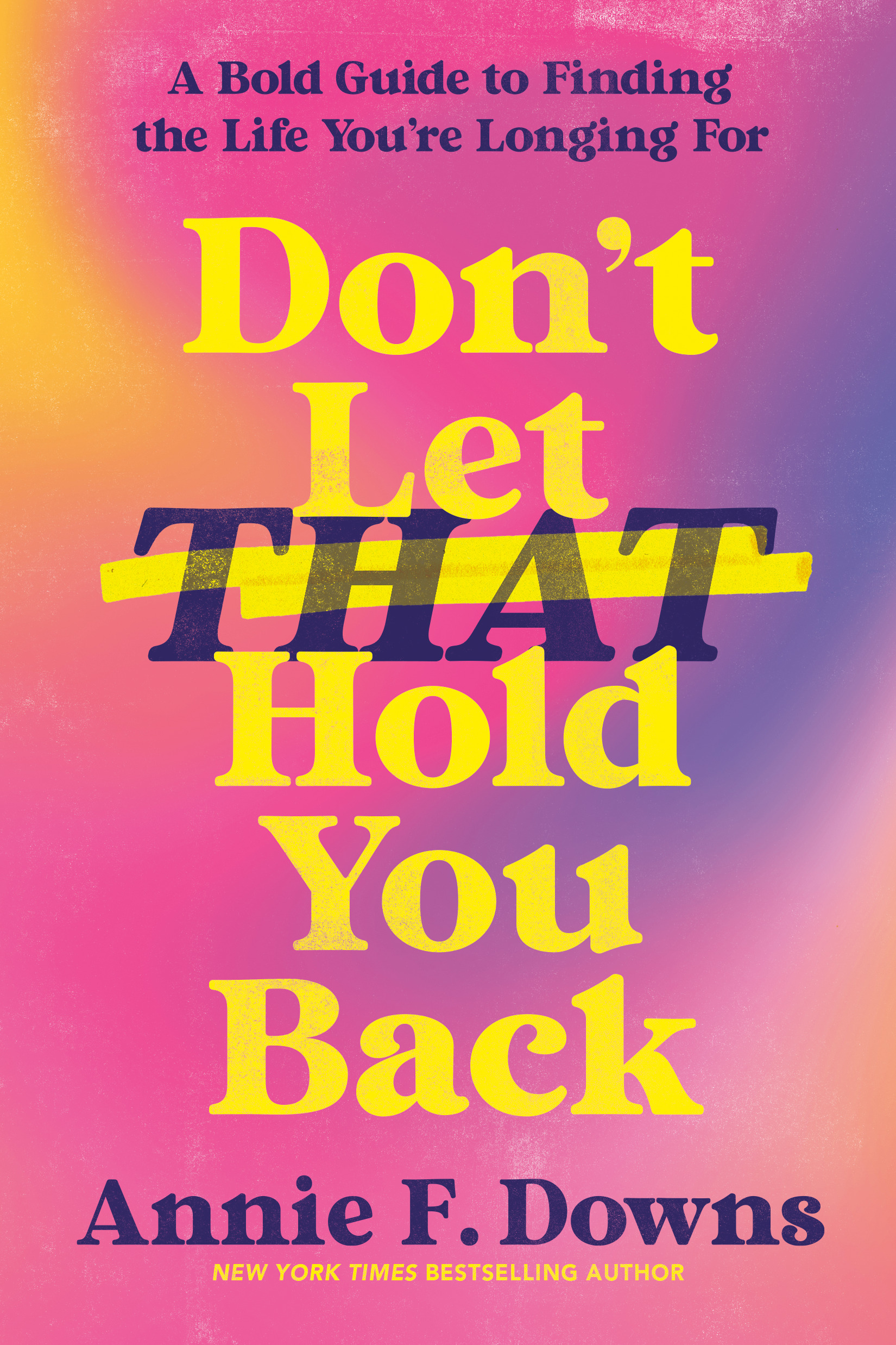 Read Don't Let That Hold You Back: A Bold Guide to Finding the Life You're Longing For