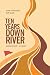 Ten Years Downriver by Ashley Durand