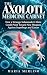 THE AXOLOTL MEDICINE CABINE...