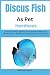 Discus Fish as Pet Handbook...