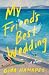 My Friend's Best Wedding: A Novel