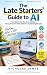 The Late Starters Guide to AI