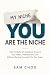 YOU Are the Niche: How to B...