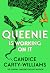 Queenie is Working on It by Candice Carty-Williams Queenie is Working on It by Candice Carty-Williams