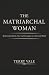 The Matriarchal Woman: Recl...