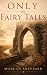 Only in Fairy Tales by Morgan Sheppard