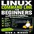Linux Command Line for Beginners: Run Essential Commands, Navigate Like a Pro & Take Control of Your System Fast (Computer Programming Made Easy, Book 6)