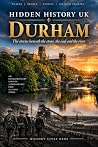 Hidden History UK: Durham: Mining, Memories and the People Who Shaped County Durham Book cover for Hidden History UK: Durham: Mining, Memories and the People Who Shaped County Durham