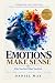 Emotions Make Sense: Why Yo...