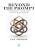 Beyond the Prompt by Jay Thorne