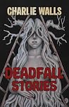 Deadfall Stories