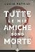 Tutte le mie amiche sono morte (Italian Edition)
