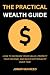 THE PRACTICAL WEALTH GUIDE:...