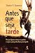 Antes que seja tarde: Por q...