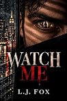 Watch Me (Be Still Trilogy Book 1)