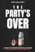 The Party's Over by Mac Delaney