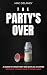 The Party's Over: A Guide t...