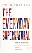 The Everyday Supernatural by Kyle Bair The Everyday Supernatural by Kyle Bair