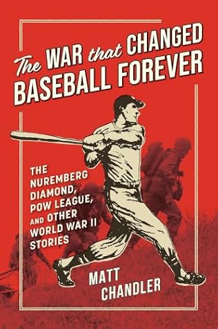 Cover of The War That Changed Baseball Forever: The Nuremberg Diamond, POW League, and Other World War II Stories